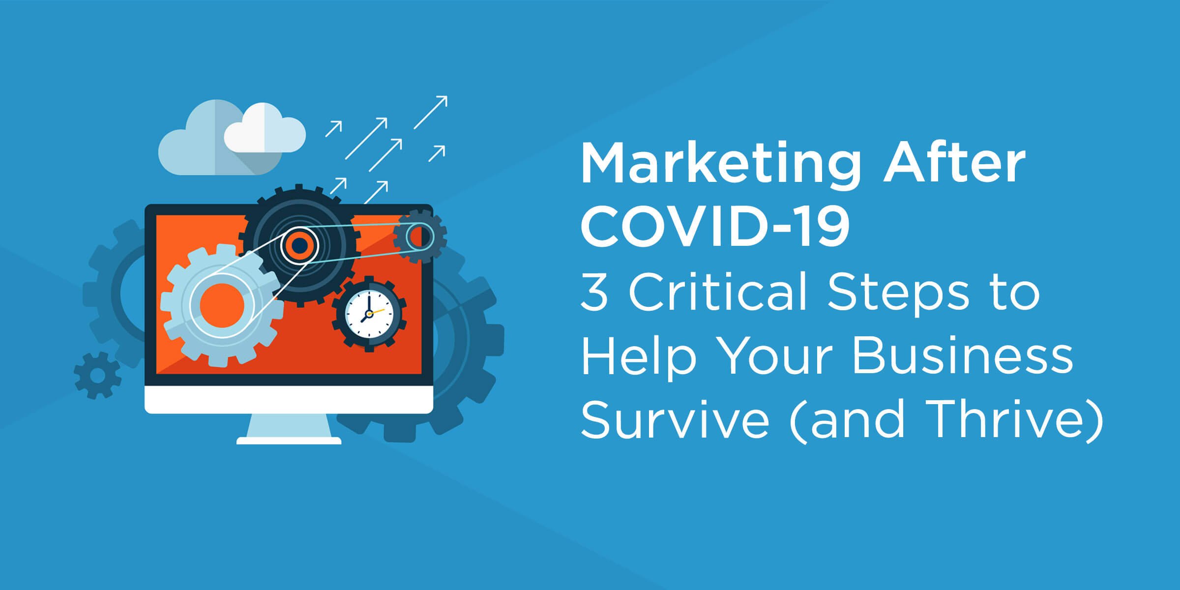 Marketing After COVID – 3 Steps to Help Your Business Survive and Thrive